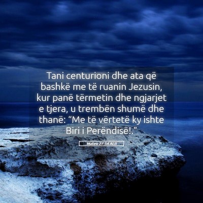 Picture 05 - Mateu 27:54 ALB - Tani centurioni dhe ata që bashkë me të ruanin - Bible Verse Picture