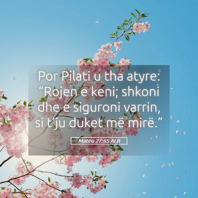 Picture 05 - Mateu 27:65 ALB - Por Pilati u tha atyre: “Rojen e keni; shkoni - Bible Verse Picture