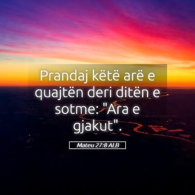 Picture 05 - Mateu 27:8 ALB - Prandaj këtë arë e quajtën deri ditën e - Bible Verse Picture