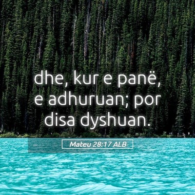 Picture 05 - Mateu 28:17 ALB - dhe, kur e panë, e adhuruan; por disa - Bible Verse Picture