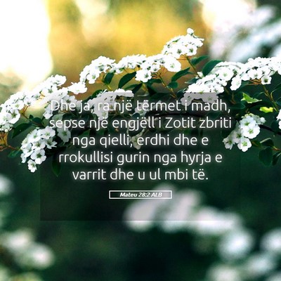 Picture 05 - Mateu 28:2 ALB - Dhe ja, ra një tërmet i madh, sepse një - Bible Verse Picture