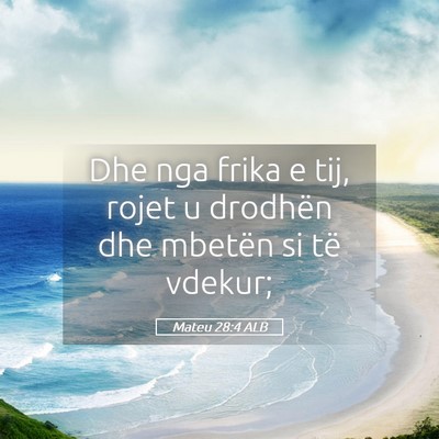 Picture 05 - Mateu 28:4 ALB - Dhe nga frika e tij, rojet u drodhën dhe mbetën - Bible Verse Picture