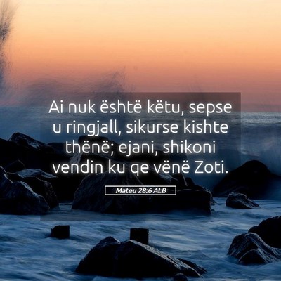Picture 05 - Mateu 28:6 ALB - Ai nuk është këtu, sepse u ringjall, sikurse - Bible Verse Picture