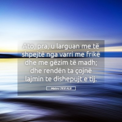 Picture 05 - Mateu 28:8 ALB - Ato, pra, u larguan me të shpejtë nga varri me - Bible Verse Picture
