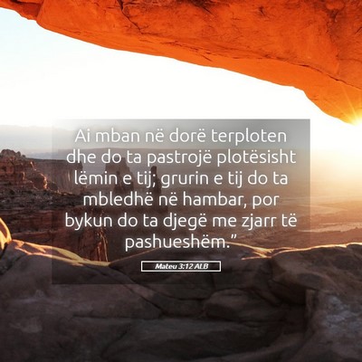 Picture 05 - Mateu 3:12 ALB - Ai mban në dorë terploten dhe do ta pastrojë - Bible Verse Picture