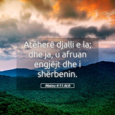 Picture 05 - Mateu 4:11 ALB - Atëherë djalli e la; dhe ja, u afruan engjëjt - Bible Verse Picture