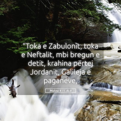 Picture 05 - Mateu 4:15 ALB - “Toka e Zabulonit, toka e Neftalit, mbi bregun - Bible Verse Picture