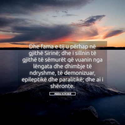 Picture 05 - Mateu 4:24 ALB - Dhe fama e tij u përhap në gjithë Sirinë; dhe - Bible Verse Picture