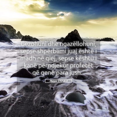 Picture 05 - Mateu 5:12 ALB - Gëzohuni dhe ngazëllohuni, sepse shpërblimi - Bible Verse Picture