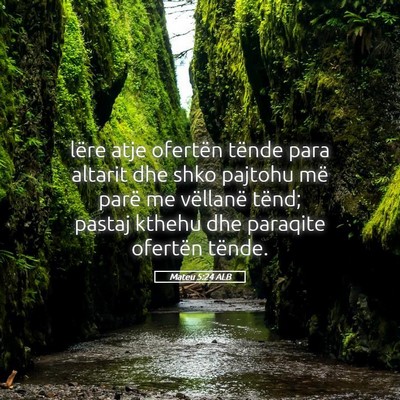Picture 05 - Mateu 5:24 ALB - lëre atje ofertën tënde para altarit dhe shko - Bible Verse Picture