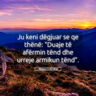 Picture 05 - Mateu 5:43 ALB - Ju keni dëgjuar se qe thënë: 