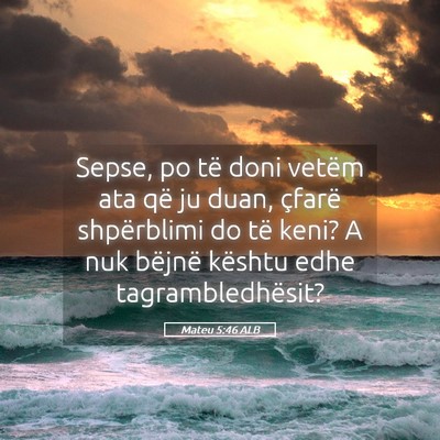 Picture 05 - Mateu 5:46 ALB - Sepse, po të doni vetëm ata që ju duan, - Bible Verse Picture