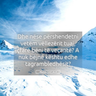 Picture 05 - Mateu 5:47 ALB - Dhe nëse përshendetni vetëm vëllezërit tuaj, - Bible Verse Picture