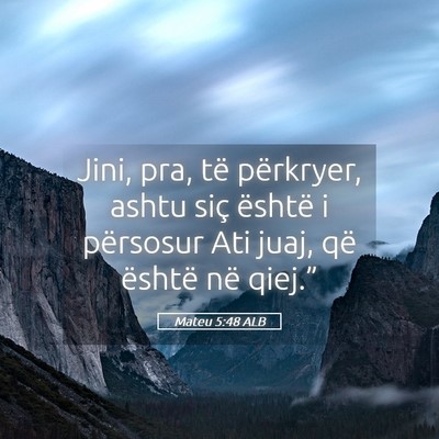Picture 05 - Mateu 5:48 ALB - Jini, pra, të përkryer, ashtu siç është i - Bible Verse Picture