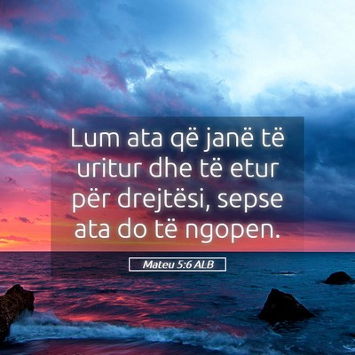 Picture 05 - Mateu 5:6 ALB - Lum ata që janë të uritur dhe të etur për - Bible Verse Picture