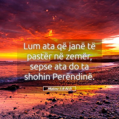 Picture 05 - Mateu 5:8 ALB - Lum ata që janë të pastër në zemër, sepse - Bible Verse Picture