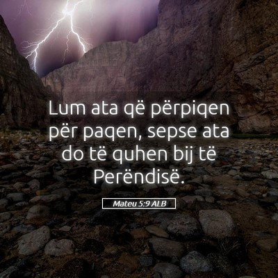 Picture 05 - Mateu 5:9 ALB - Lum ata që përpiqen për paqen, sepse ata do - Bible Verse Picture