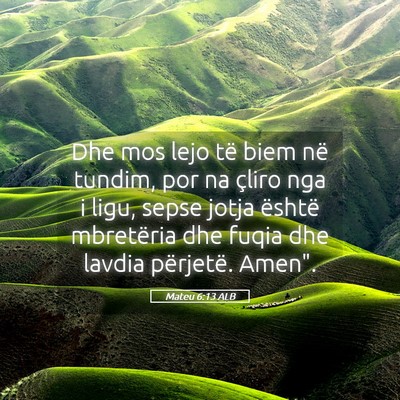 Picture 05 - Mateu 6:13 ALB - Dhe mos lejo të biem në tundim, por na çliro - Bible Verse Picture