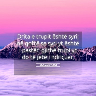 Picture 05 - Mateu 6:22 ALB - Drita e trupit është syri; në qoftë se syri - Bible Verse Picture