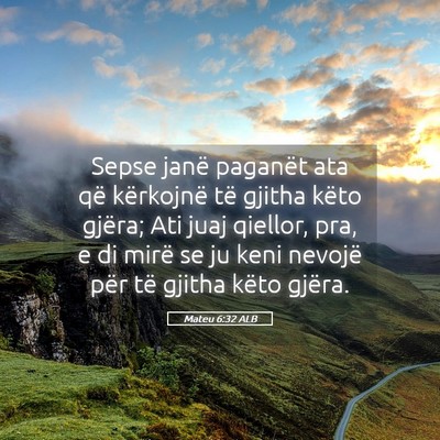 Picture 05 - Mateu 6:32 ALB - Sepse janë paganët ata që kërkojnë të - Bible Verse Picture