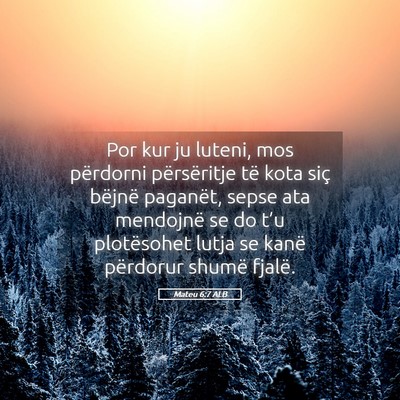 Picture 05 - Mateu 6:7 ALB - Por kur ju luteni, mos përdorni përsëritje të - Bible Verse Picture