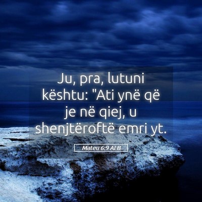 Picture 05 - Mateu 6:9 ALB - Ju, pra, lutuni kështu: 