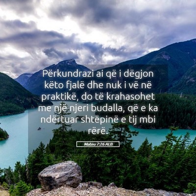 Picture 05 - Mateu 7:26 ALB - Përkundrazi ai që i dëgjon këto fjalë dhe - Bible Verse Picture