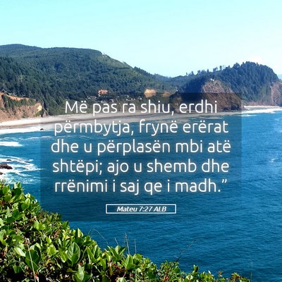Picture 05 - Mateu 7:27 ALB - Më pas ra shiu, erdhi përmbytja, frynë erërat - Bible Verse Picture