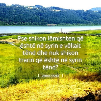 Picture 05 - Mateu 7:3 ALB - Pse shikon lëmishten që është në syrin e - Bible Verse Picture