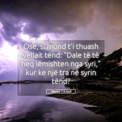 Picture 05 - Mateu 7:4 ALB - Ose, si mund t’i thuash vëllait tënd: 