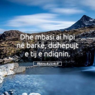 Picture 05 - Mateu 8:23 ALB - Dhe mbasi ai hipi në barkë, dishepujt e tij e - Bible Verse Picture