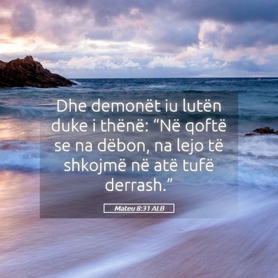 Picture 05 - Mateu 8:31 ALB - Dhe demonët iu lutën duke i thënë: “Në - Bible Verse Picture