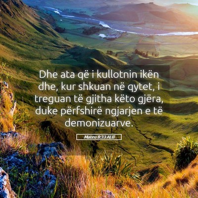 Picture 05 - Mateu 8:33 ALB - Dhe ata që i kullotnin ikën dhe, kur shkuan në - Bible Verse Picture