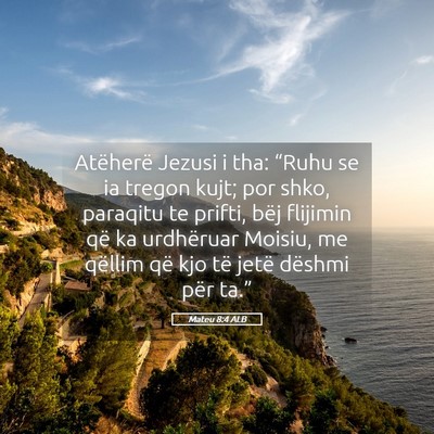 Picture 05 - Mateu 8:4 ALB - Atëherë Jezusi i tha: “Ruhu se ia tregon - Bible Verse Picture