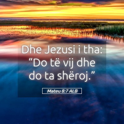 Picture 05 - Mateu 8:7 ALB - Dhe Jezusi i tha: “Do të vij dhe do ta - Bible Verse Picture