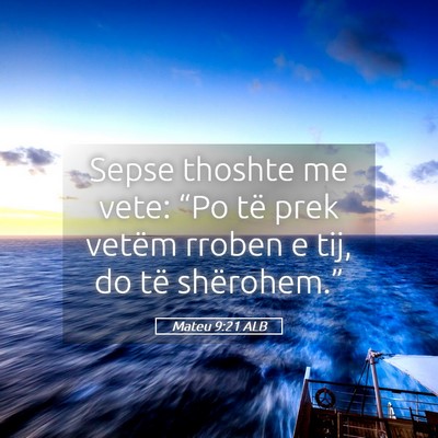 Picture 05 - Mateu 9:21 ALB - Sepse thoshte me vete: “Po të prek vetëm - Bible Verse Picture
