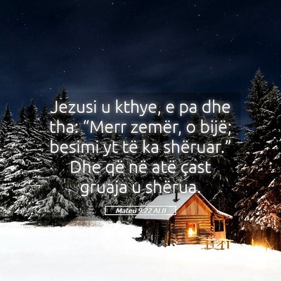 Picture 05 - Mateu 9:22 ALB - Jezusi u kthye, e pa dhe tha: “Merr zemër, o - Bible Verse Picture