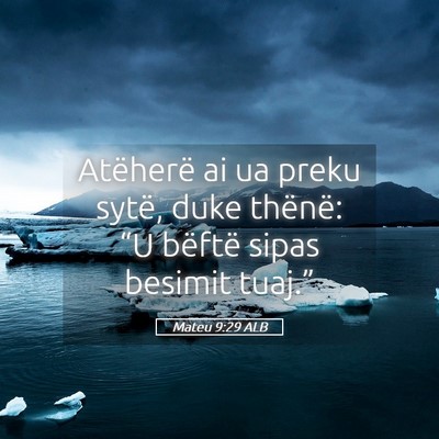 Picture 05 - Mateu 9:29 ALB - Atëherë ai ua preku sytë, duke thënë: “U - Bible Verse Picture