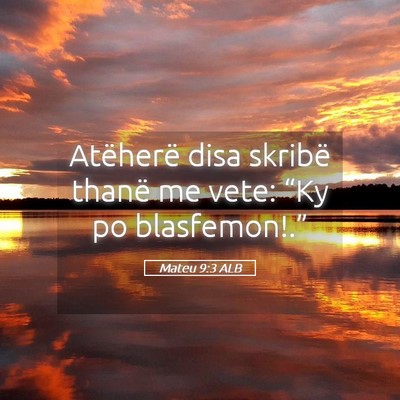 Picture 05 - Mateu 9:3 ALB - Atëherë disa skribë thanë me vete: “Ky po - Bible Verse Picture