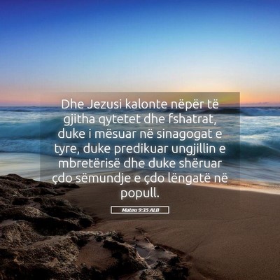 Picture 05 - Mateu 9:35 ALB - Dhe Jezusi kalonte nëpër të gjitha qytetet dhe - Bible Verse Picture