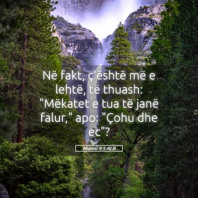 Picture 05 - Mateu 9:5 ALB - Në fakt, ç’është më e lehtë, të thuash: - Bible Verse Picture