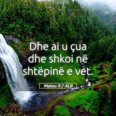 Picture 05 - Mateu 9:7 ALB - Dhe ai u çua dhe shkoi në shtëpinë e - Bible Verse Picture