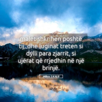 Picture 05 - Mikea 1:4 ALB - malet shkrihen poshtë tij, dhe luginat treten si - Bible Verse Picture