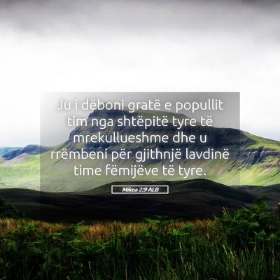 Picture 05 - Mikea 2:9 ALB - Ju i dëboni gratë e popullit tim nga shtëpitë - Bible Verse Picture