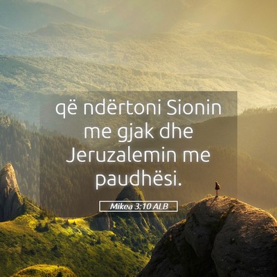 Picture 05 - Mikea 3:10 ALB - që ndërtoni Sionin me gjak dhe Jeruzalemin me - Bible Verse Picture