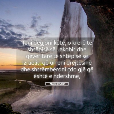 Picture 05 - Mikea 3:9 ALB - Tani dëgjoni këtë, o krerë të shtëpisë së - Bible Verse Picture