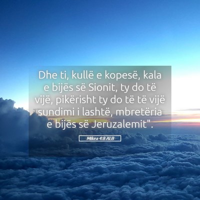 Picture 05 - Mikea 4:8 ALB - Dhe ti, kullë e kopesë, kala e bijës së - Bible Verse Picture