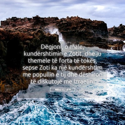 Picture 05 - Mikea 6:2 ALB - Dëgjoni, o male, kundërshtimin e Zotit, dhe ju - Bible Verse Picture