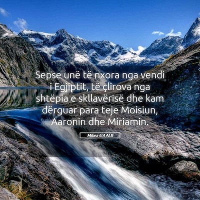 Picture 05 - Mikea 6:4 ALB - Sepse unë të nxora nga vendi i Egjiptit, të - Bible Verse Picture