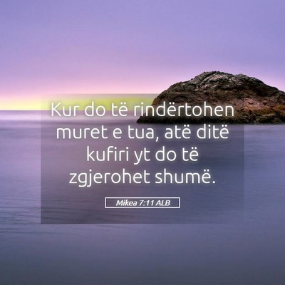 Picture 05 - Mikea 7:11 ALB - Kur do të rindërtohen muret e tua, atë ditë - Bible Verse Picture